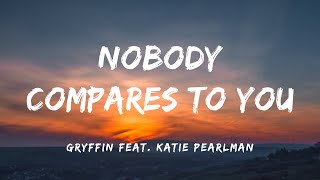 Gryffin feat. Katie Pearlman - Nobody Compares To You (Lyrics)