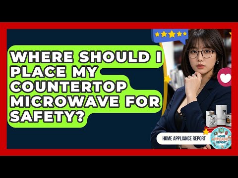 Where Should I Place My Countertop Microwave for Safety? - Home Appliance Report