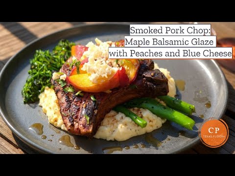 Smoked Pork Chop: Maple Balsamic Glaze with Peaches and Blue Cheese