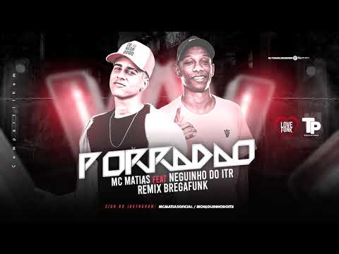 MC MATIAS FEAT. NEGUINHO DO ITR - PORRADÃO - REMIX BREGA FUNK