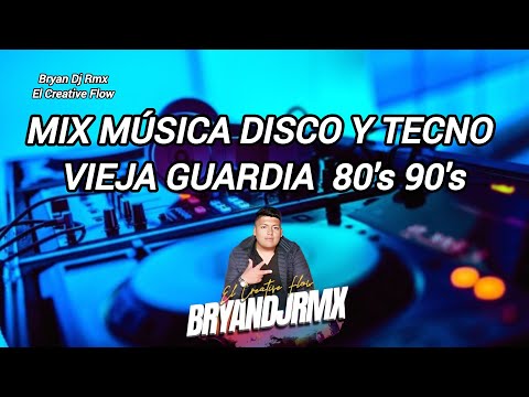MIX MÚSICA DISCO Y TECNO VIEJA GUARDIA 80'S 90'S EL CREATIVE FLOW BRYAN DJ RMX 2024
