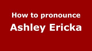 How to pronounce Ashley Ericka