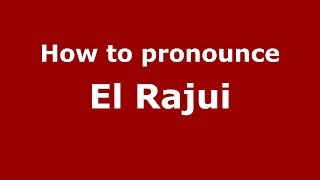 How to pronounce El Rajui