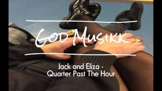 Jack and Eliza - Quarter Past The Hour
