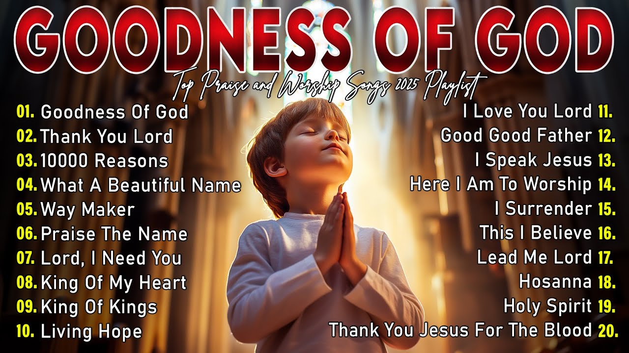 GOODNESS OF GOD ~ Best 100 Morning Worship Songs All Time - Nonstop Christian Gospel Songs 2025