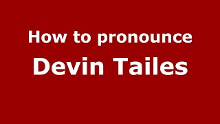 How to pronounce Devin Tailes