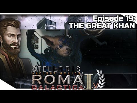 STELLARIS: Ancient Relics — Roma Galactica II.V 19 | 2.3.3 Wolfe Gameplay - THE GREAT KHAN