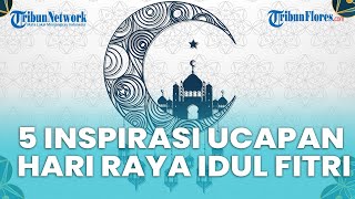 5 Inspirasi Ucapan Selamat Hari Raya Idul Fitri, Cocok Dibagikan ke Orang Terdekat & Sosial Media