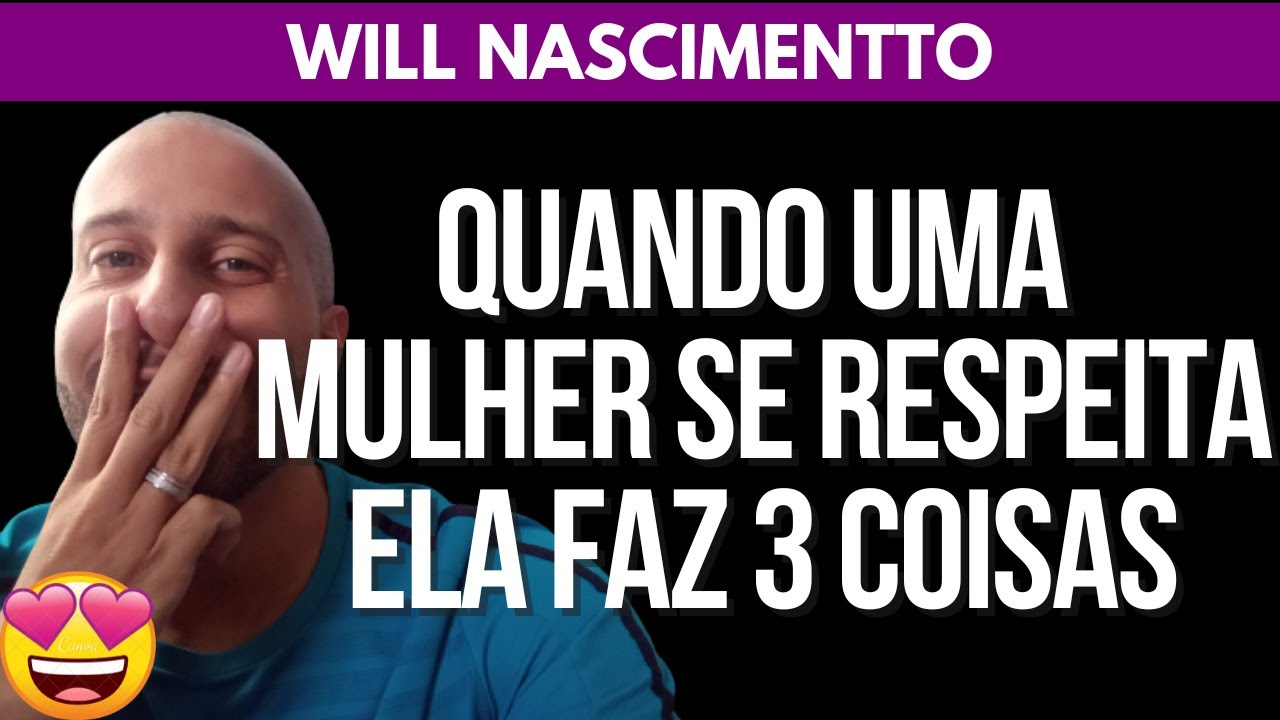 QUANDO UMA MULHER SE RESPEITA ELA FAZ 3 COISAS | Will Nascimentto