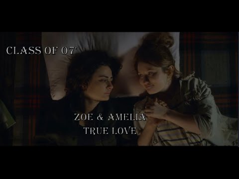 Zoe & Amelia || True Love (Class of ‘07)