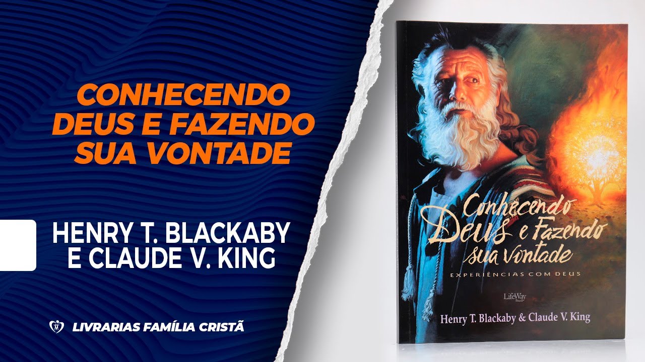 Conhecendo Deus e Fazendo Sua Vontade | Henry Blackaby e Claude V. King - Livrarias Família Cristã
