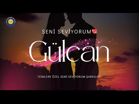 Gülcan Seni Seviyorum Şarkısı | İsme Özel Aşk Şarkısı 🎵 Gülcan'a En Güzel Seni Seviyorum Şarkısı