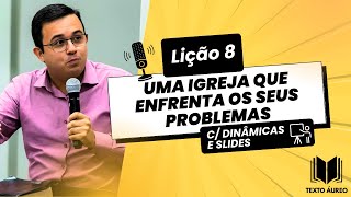 Lição 8 – Uma Igreja que Enfrenta os Seus Problemas | Dinâmicas, Aplicações e Slides EBD Adultos
