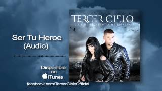Tercer Cielo- Ser Tu Heroe (Audio)