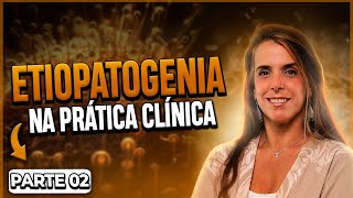 Etiopatogenia na prática clínica- Parte 02