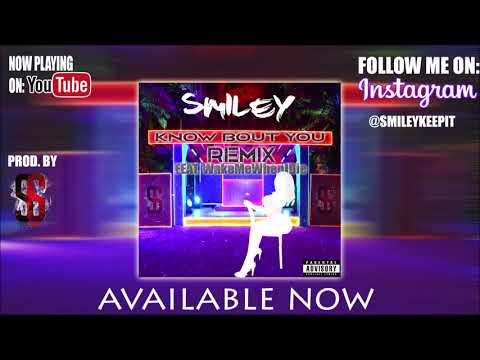 Smiley - Know Bout You Remix (feat. WakeMeWhenIDie) [Audio]