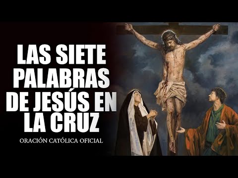 Las SIETE PALABRAS  de Jesús en la CRUZ   DE HOY VIERNES 07 DE ABRIL DEL 2023