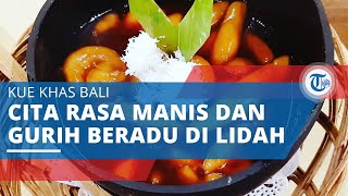 Batun Bedil - Kue Khas Bali, Kaya Akan Cita Rasa Kenyal, Manis, dan Gurih