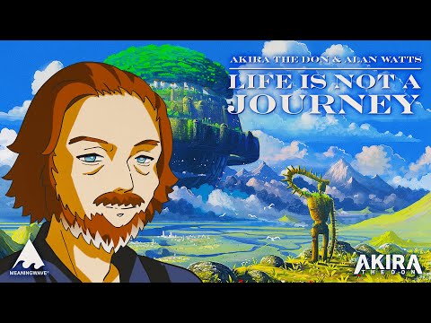 Alan Watts & Akira The Don -  LIFE IS NOT A JOURNEY | Music Video