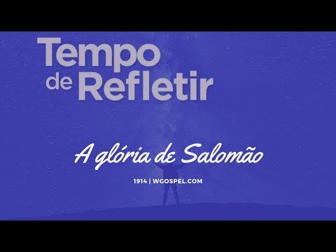 Tempo de Refletir 1914 - A glória de Salomão