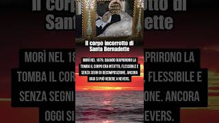 Il corpo di Santa Bernadette è ancora intatto dopo più di 140 anni