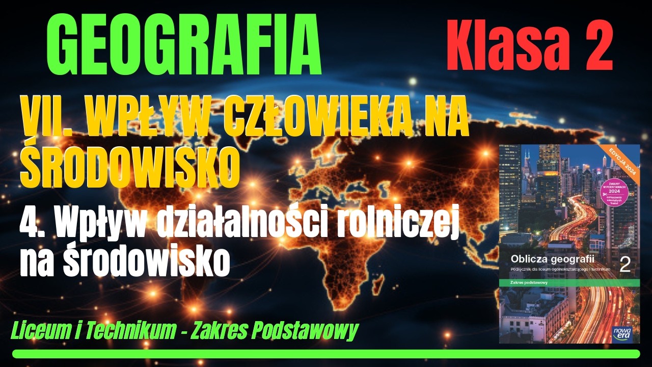 GEOGRAFIA 2|Dział VII.Wpływ człowieka na środowisko Roz.4:Wpływ działalności rolniczej na środowisko