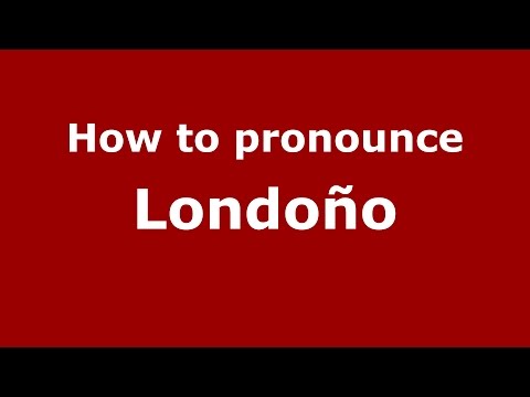 How to pronounce Londoño