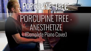 PORCUPINE TREE - Anesthetize (Complete Piano Cover)