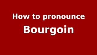 How to pronounce Bourgoin