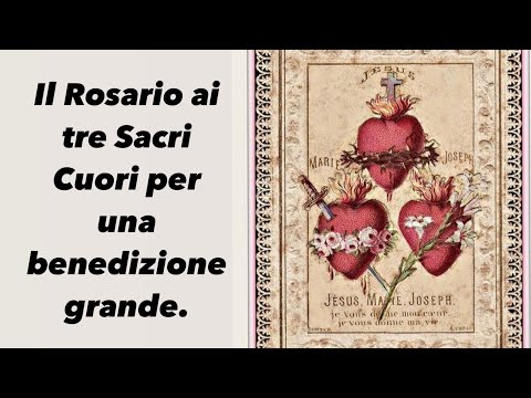 Il Rosario ai tre Sacri Cuori per una benedizione grande.