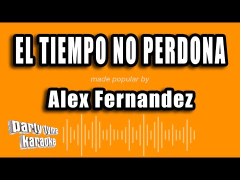 Alex Fernandez - El Tiempo No Perdona (Versión Karaoke)