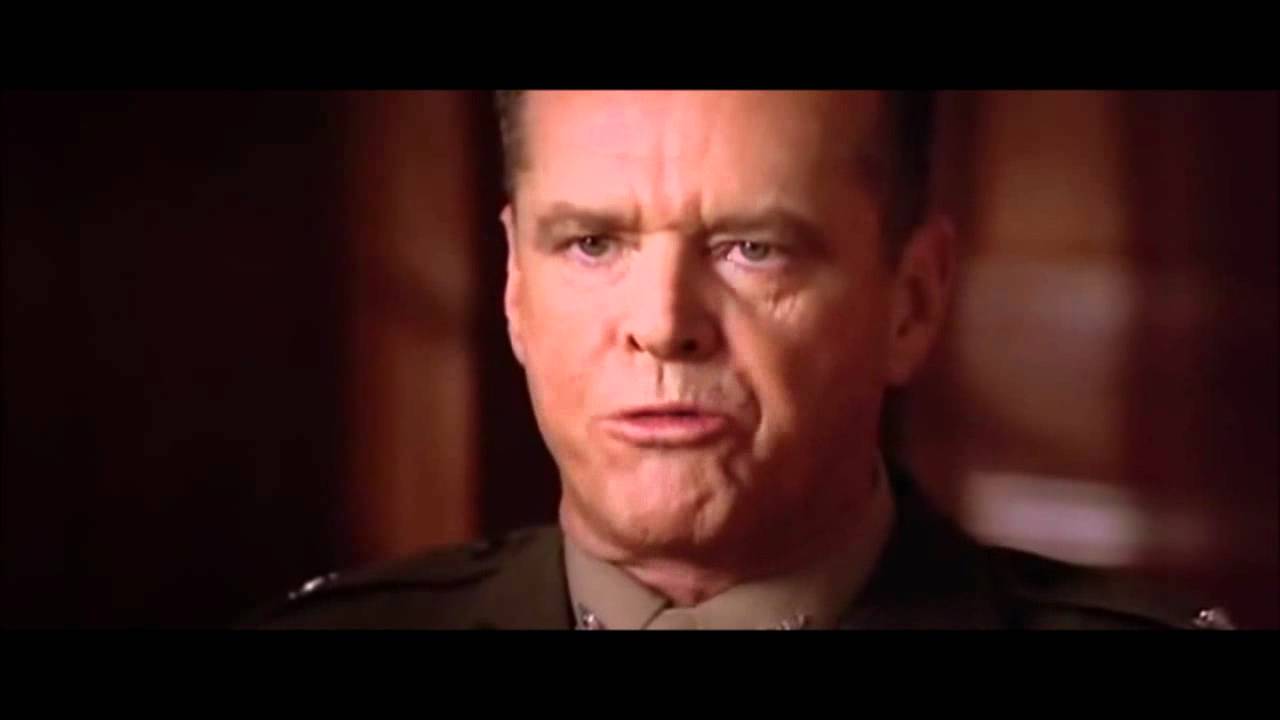 You can't handle the truth! (Jack Nicholson)