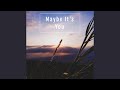 Maybe It's You