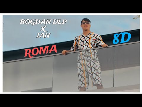 Bogdan DLP x IAN - Roma (8D Audio)