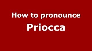 How to pronounce Priocca