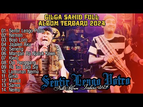 GILGA SAHID FEAT ABAH KIRUN FULL ALBUM TERBARU 2024 | SENTHIR LENGO POTRO | NEMEN | BOJO LORO