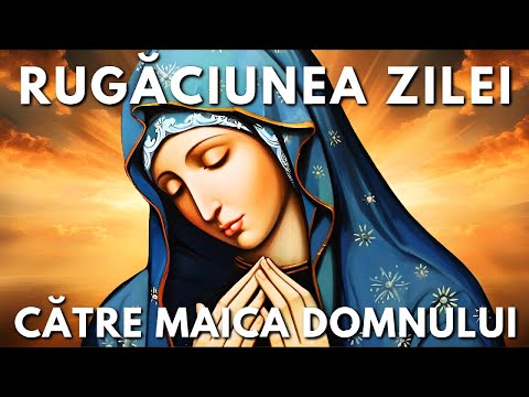 Rugăciunea Zilei Joi 18 Decembrie Către Maica Domnului 🙏 Rugăciuni Făcătoare De Minuni