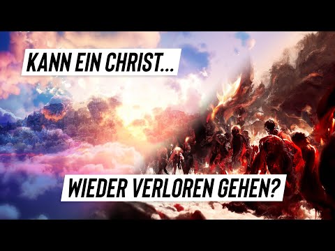 Kann ein Christ wieder verloren gehen? - Ein heißes Thema mit weitreichenden Konsequenzen!
