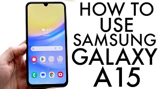 How To Use Samsung Galaxy A15! (Complete Beginners Guide)