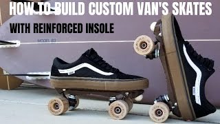 THE BEST WAY TO MAKE CUSTOM VAN&#39;S ROLLER SKATES shoes with a reinforced insole for outside skating