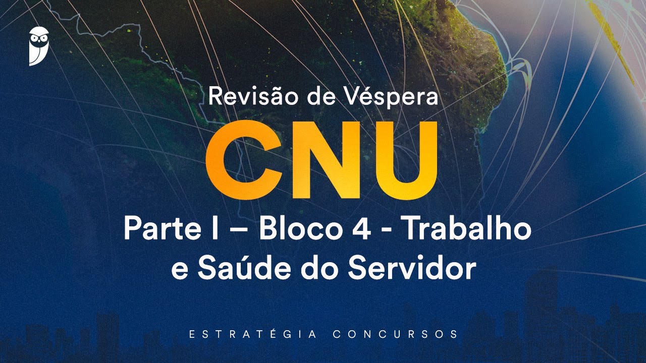 Revisão de Véspera CNU - Parte I – Bloco 4 - Trabalho e Saúde do Servidor