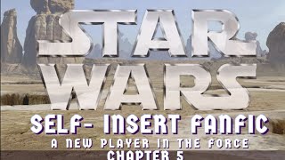 Star Wars Self-Insert Fanfic | A New Player In The Force | ch 5