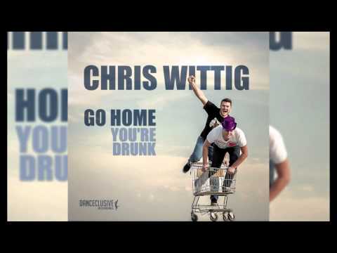 Chris Wittig - Go Home You're Drunk (Original Mix) // DANCECLUSIVE //