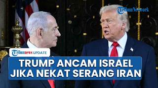 Netanyahu Ngotot Serang Iran, Trump Murka & Ancam PM: Israel Hancur 2 Jam jika Iran Pakai Nuklir
