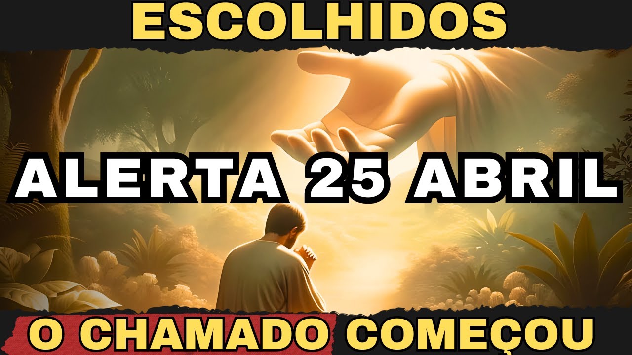ESTEJAM PREPARADOS ESCOLHIDOS | Alerta para o Dia 25 DE ABRIL