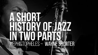 A Short History Of Jazz In Two Parts - Mephistopheles - Wayne Shorter