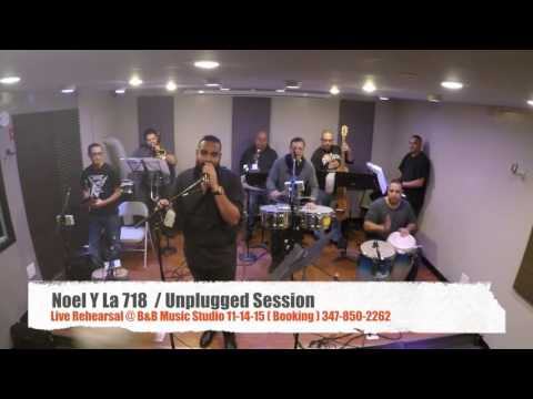 Noel Y La 718  (Unplugged @ B&B MUSIC STUDIO)