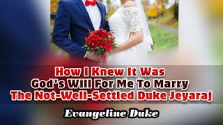 How I Knew It Was God's Will For Me To Marry The Not-Well-Settled Duke Jeyaraj - Evangelin Duke