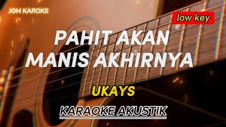 Download lagu PAHIT AKAN MANIS AKHIRNYA - UKAYS ( AKUSTIK KARAOKE | LOW KEY ) mp3 Download lagu PAHIT AKAN MANIS AKHIRNYA - UKAYS ( AKUSTIK KARAOKE | LOW KEY ) mp3