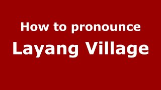 How to pronounce Layang Village